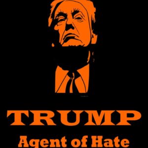 Trump: Agent of Hate